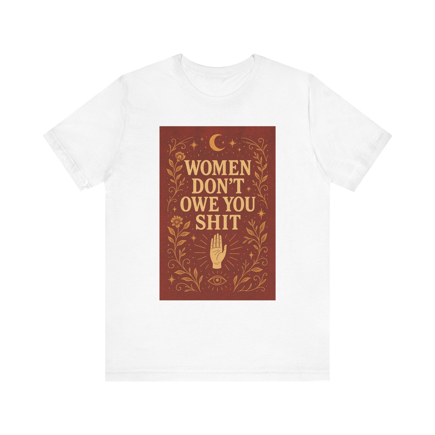Women Don't Owe You Shit Unisex T-Shirt