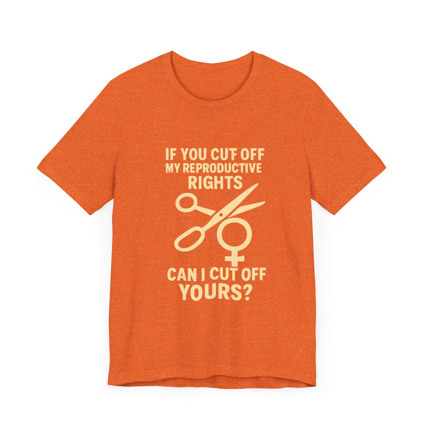 If You Cut Off My Reproductive Rights, Can I Cut Off Yours?