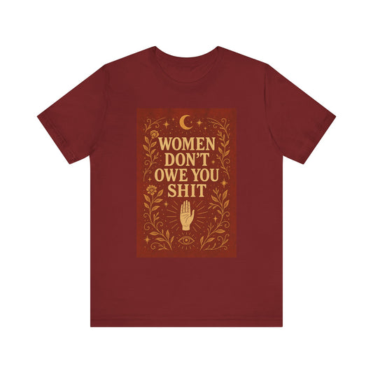 Women Don't Owe You Shit Unisex T-Shirt