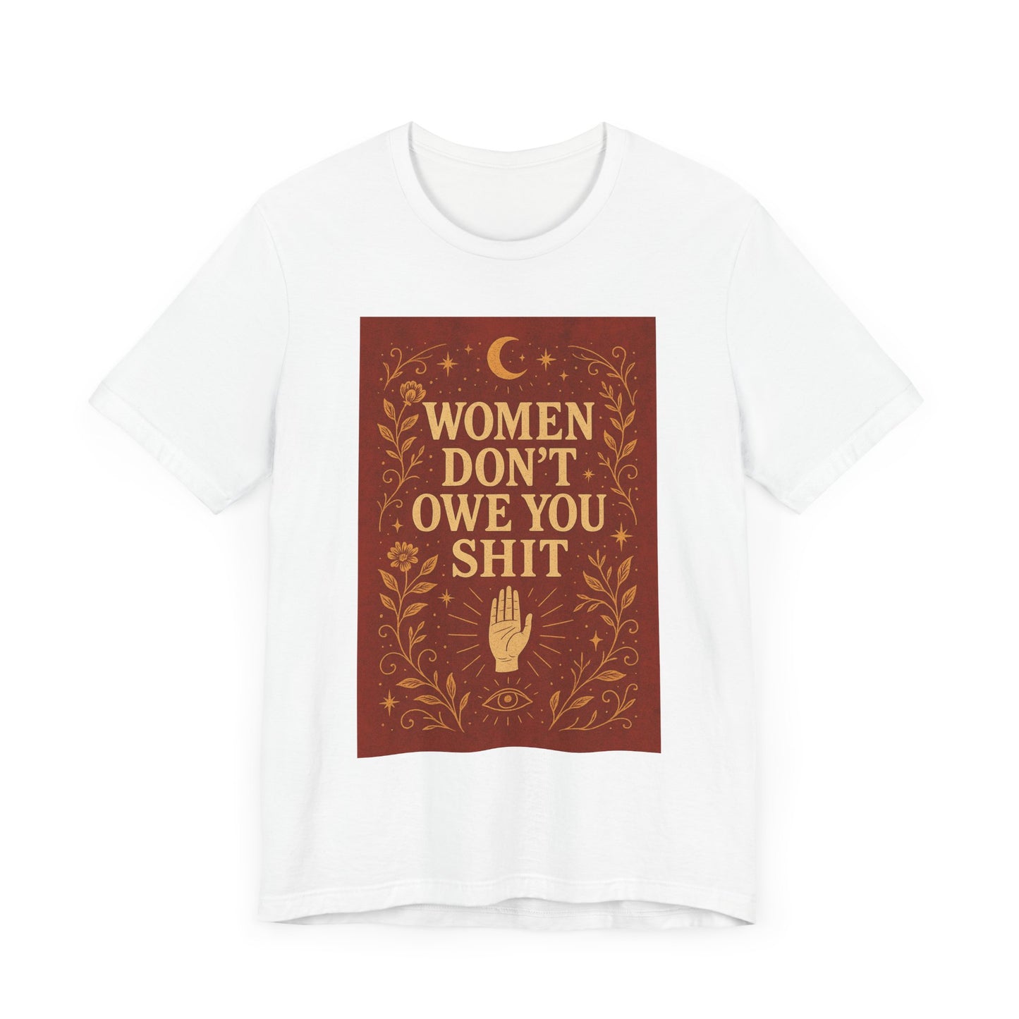 Women Don't Owe You Shit Unisex T-Shirt
