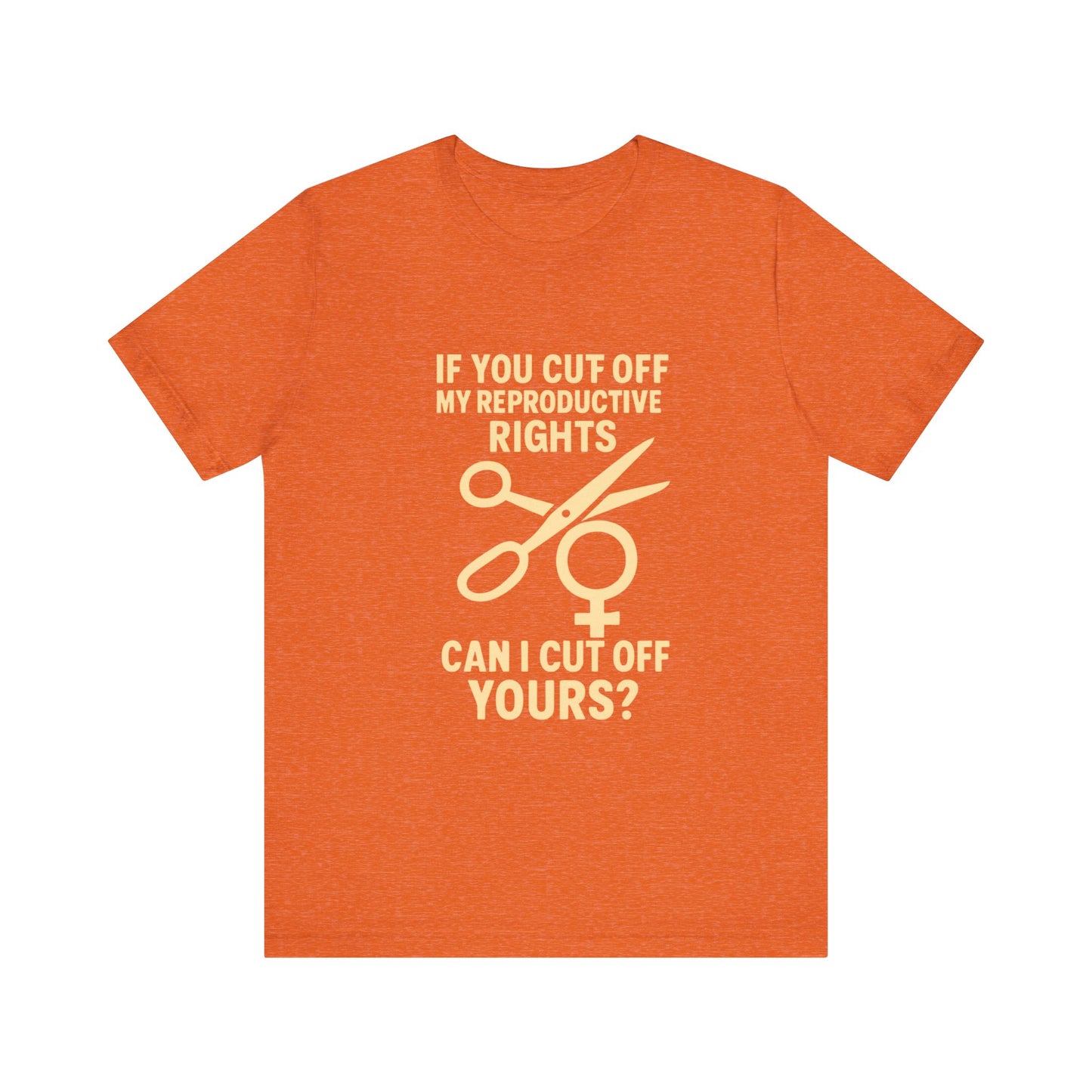 If You Cut Off My Reproductive Rights, Can I Cut Off Yours?