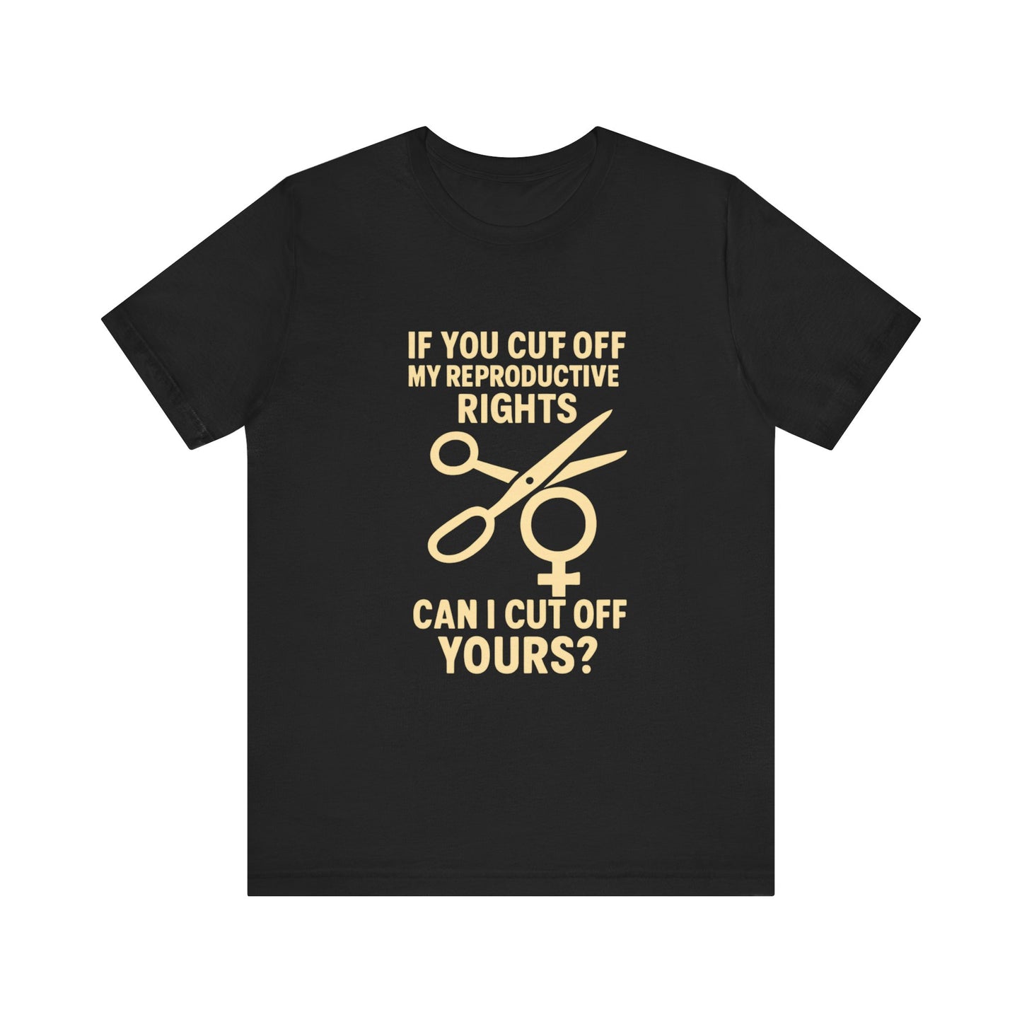 If You Cut Off My Reproductive Rights, Can I Cut Off Yours?