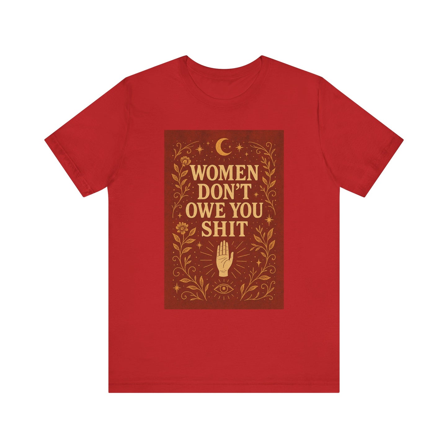 Women Don't Owe You Shit Unisex T-Shirt