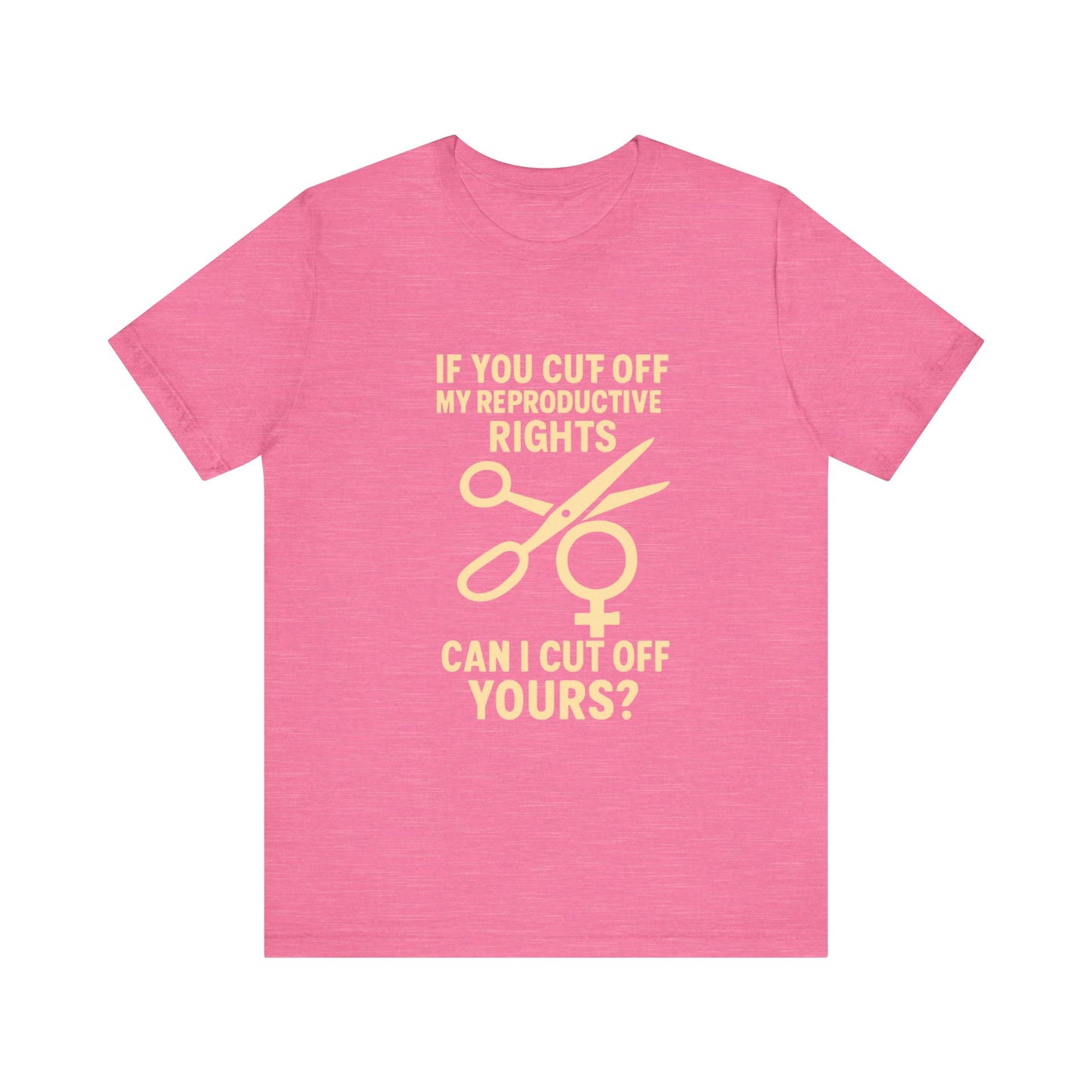 If You Cut Off My Reproductive Rights, Can I Cut Off Yours?