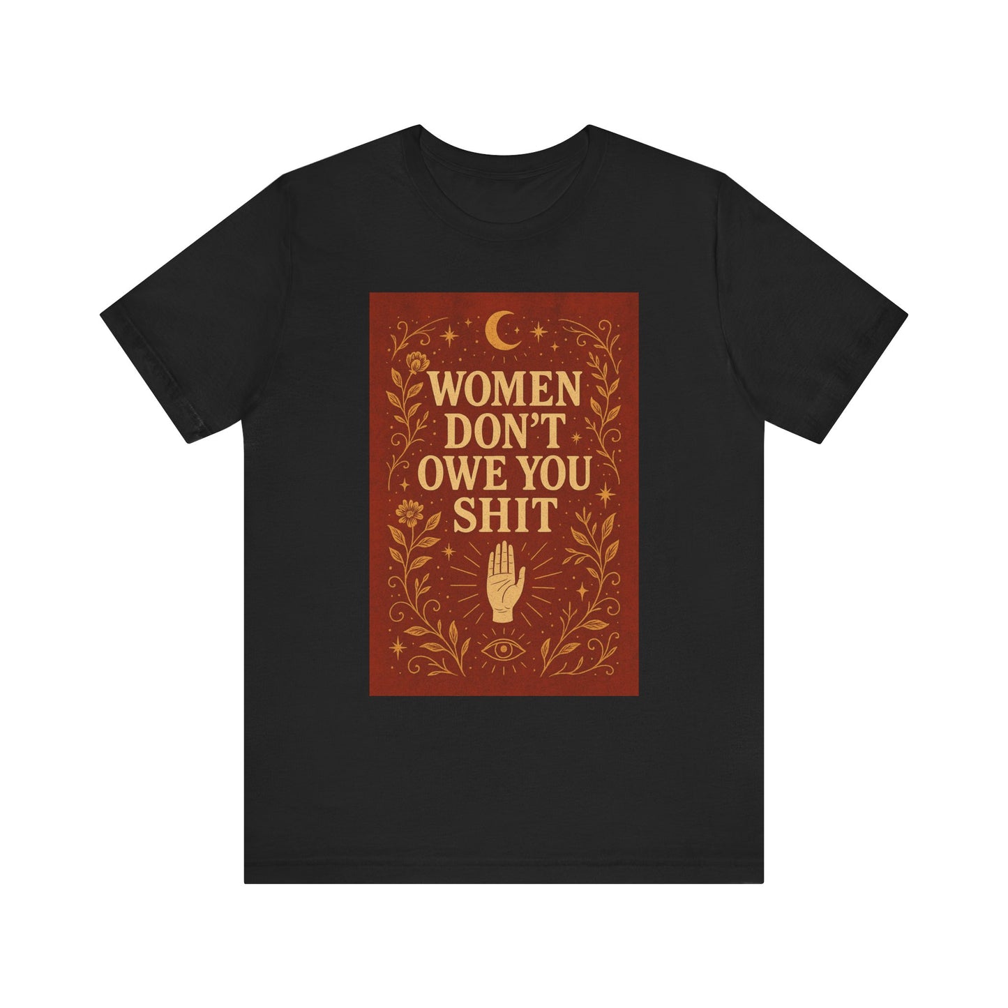 Women Don't Owe You Shit Unisex T-Shirt