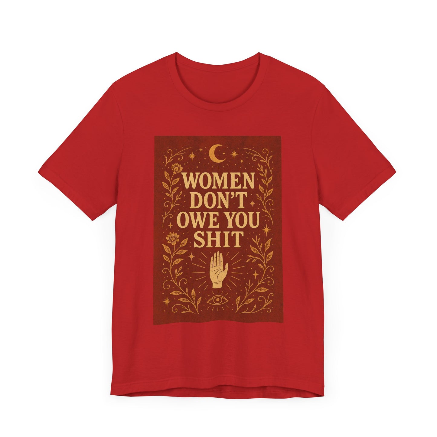 Women Don't Owe You Shit Unisex T-Shirt
