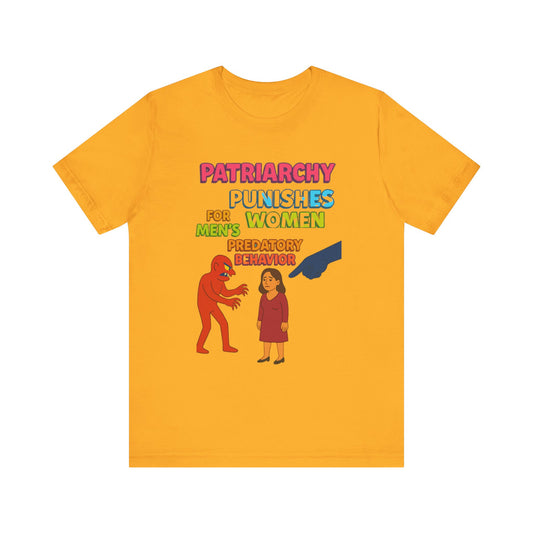 Patriarchy Punishes Women for Men's Predatory Behavior Unisex T-Shirt