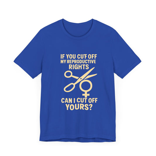 If You Cut Off My Reproductive Rights, Can I Cut Off Yours?