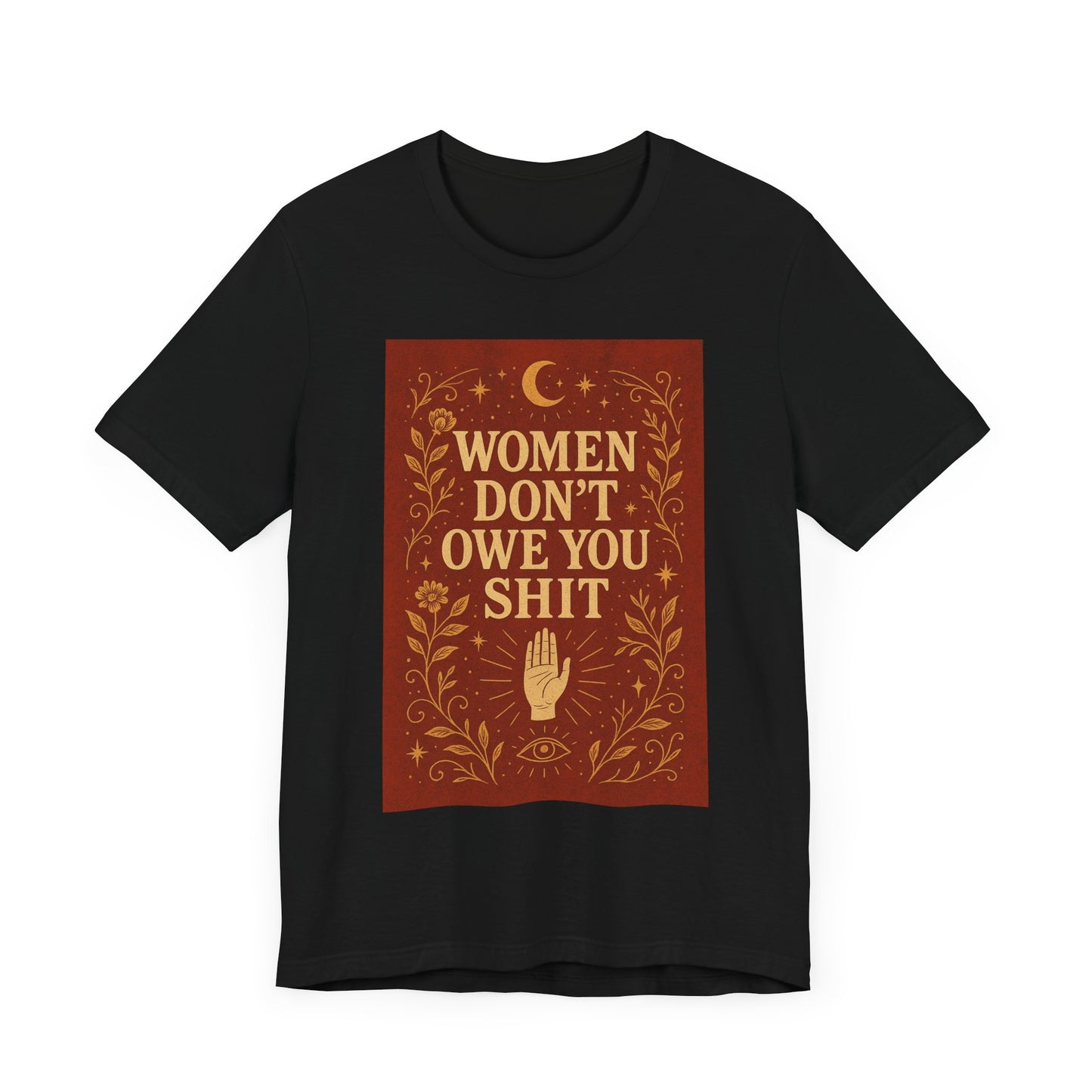 Women Don't Owe You Shit Unisex T-Shirt